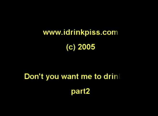 Click to play video 141 - Don't You Want Me To Drink It Part2