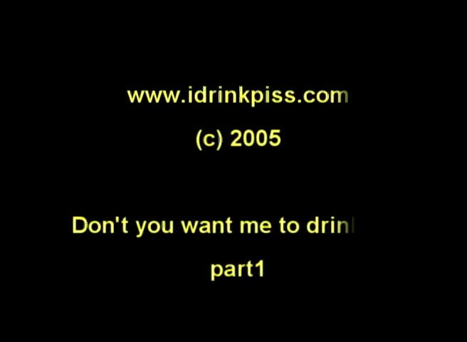 Click to play video 140 - Don't You Want Me To Drink It Part1