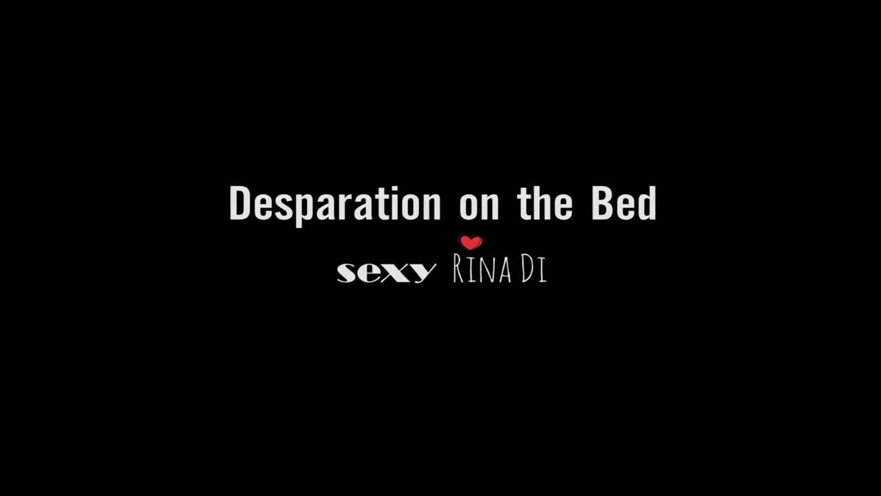 Click to play video Desperation on the Bed